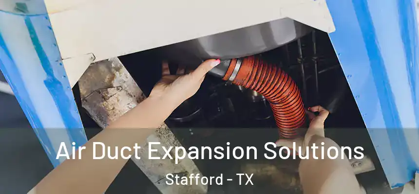 Air Duct Expansion Solutions Stafford - TX