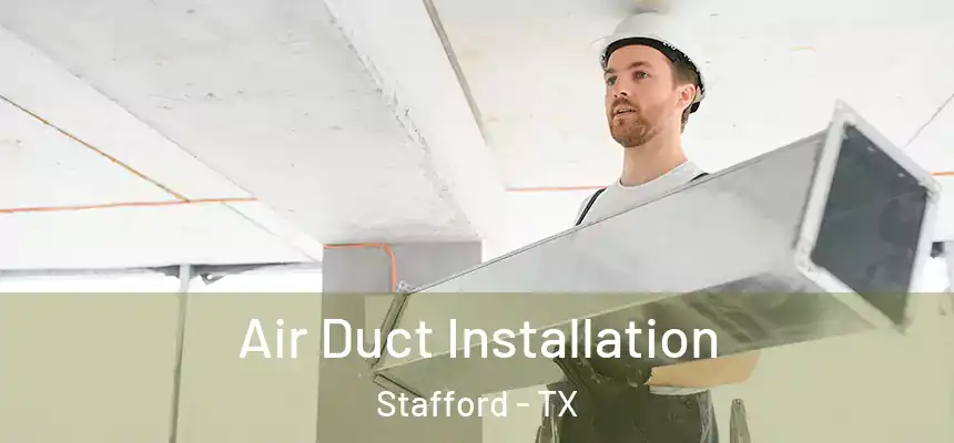 Air Duct Installation Stafford - TX