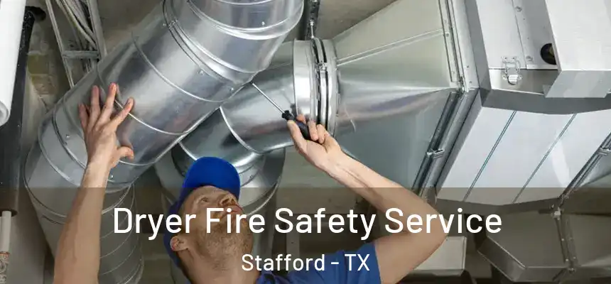 Dryer Fire Safety Service Stafford - TX