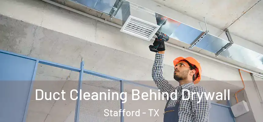 Duct Cleaning Behind Drywall Stafford - TX