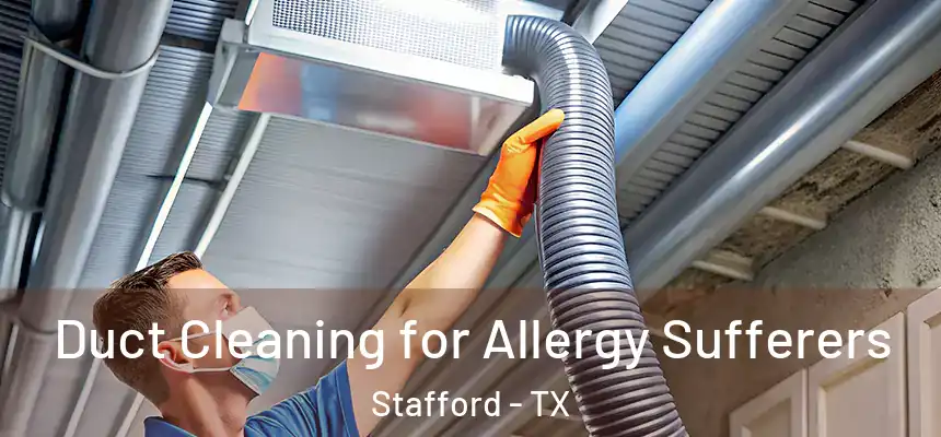  Duct Cleaning for Allergy Sufferers Stafford - TX