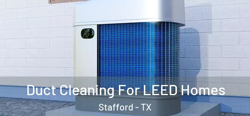 Duct Cleaning For LEED Homes Stafford - TX