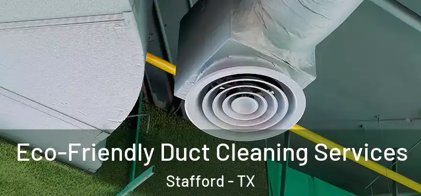  Eco-Friendly Duct Cleaning Services Stafford - TX