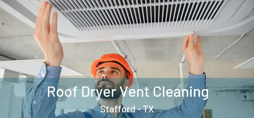 Roof Dryer Vent Cleaning Stafford - TX