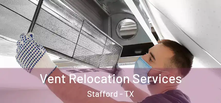 Vent Relocation Services Stafford - TX