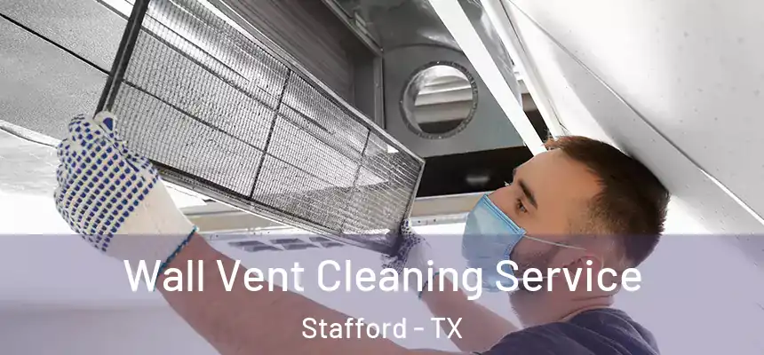 Wall Vent Cleaning Service Stafford - TX