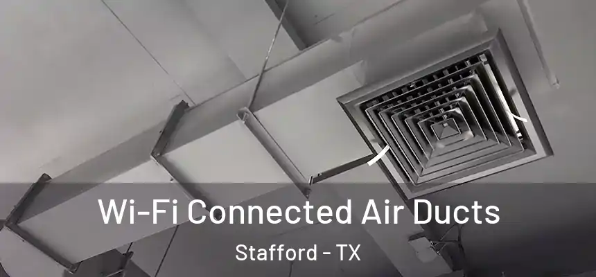 Wi-Fi Connected Air Ducts Stafford - TX